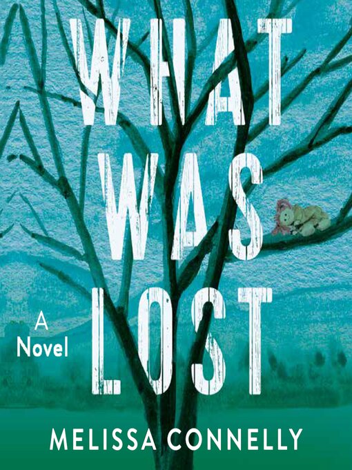 Title details for What Was Lost by Melissa Connelly - Available